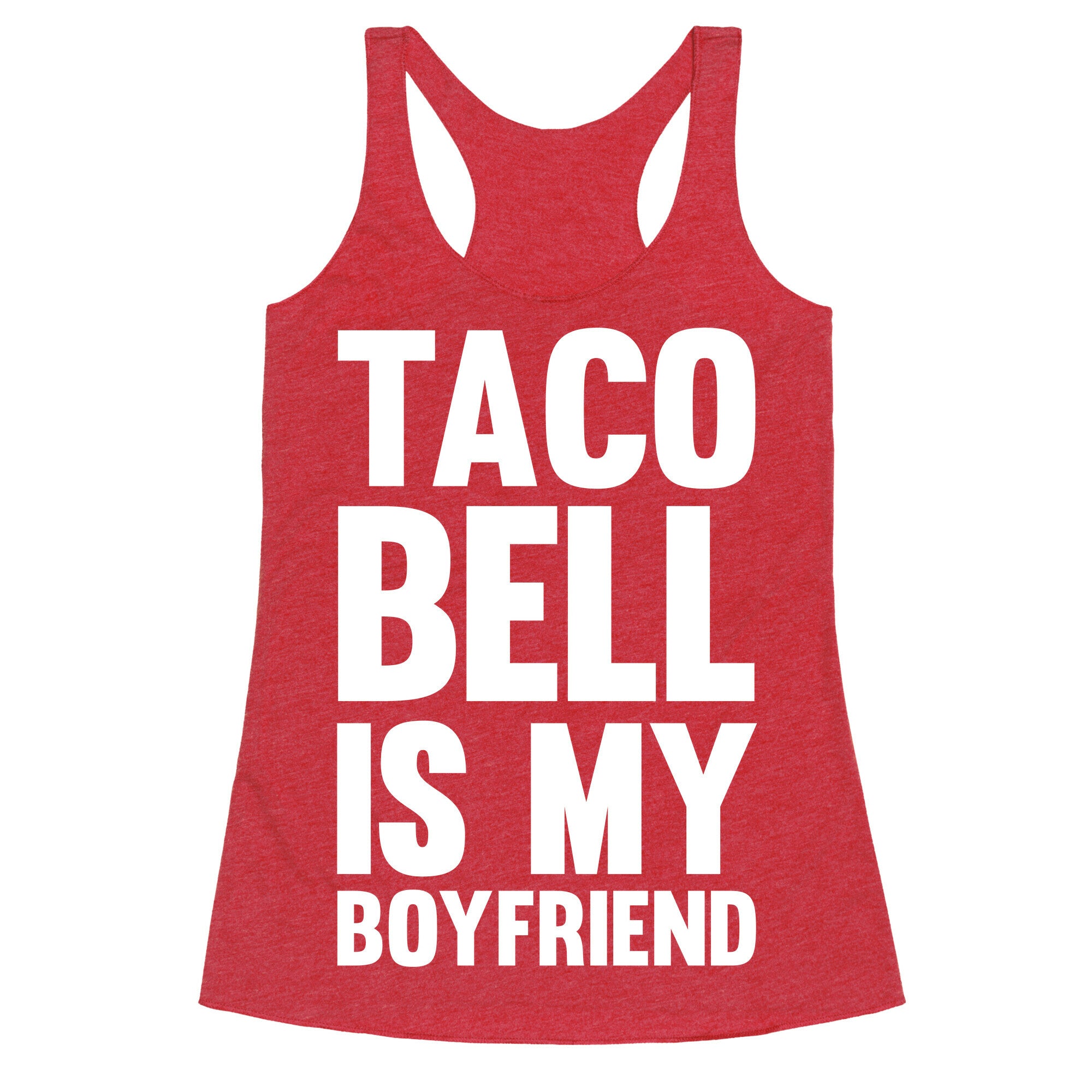 Taco Bell Is My Boyfriend Racerback Tank